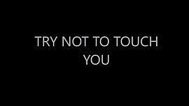 Try Not To Touch You #1